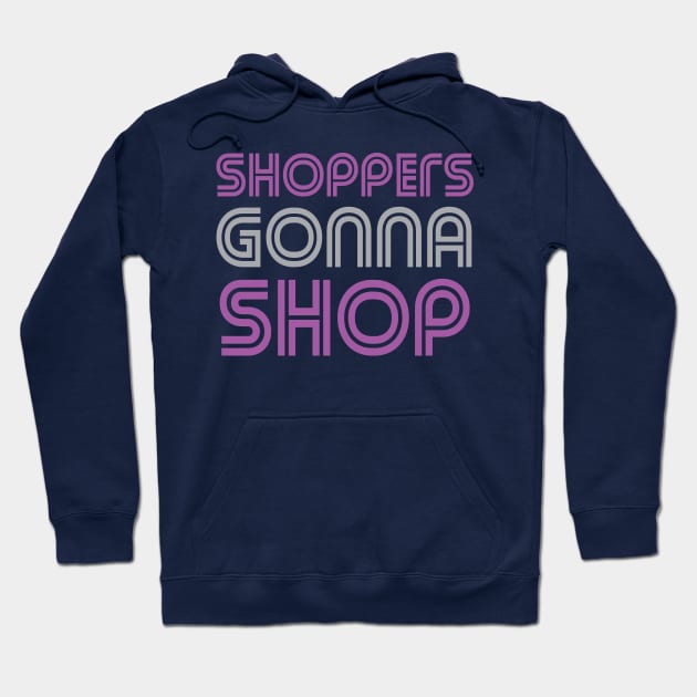 Funny Shoppers Gonna Shop Hoodie by oddmatter